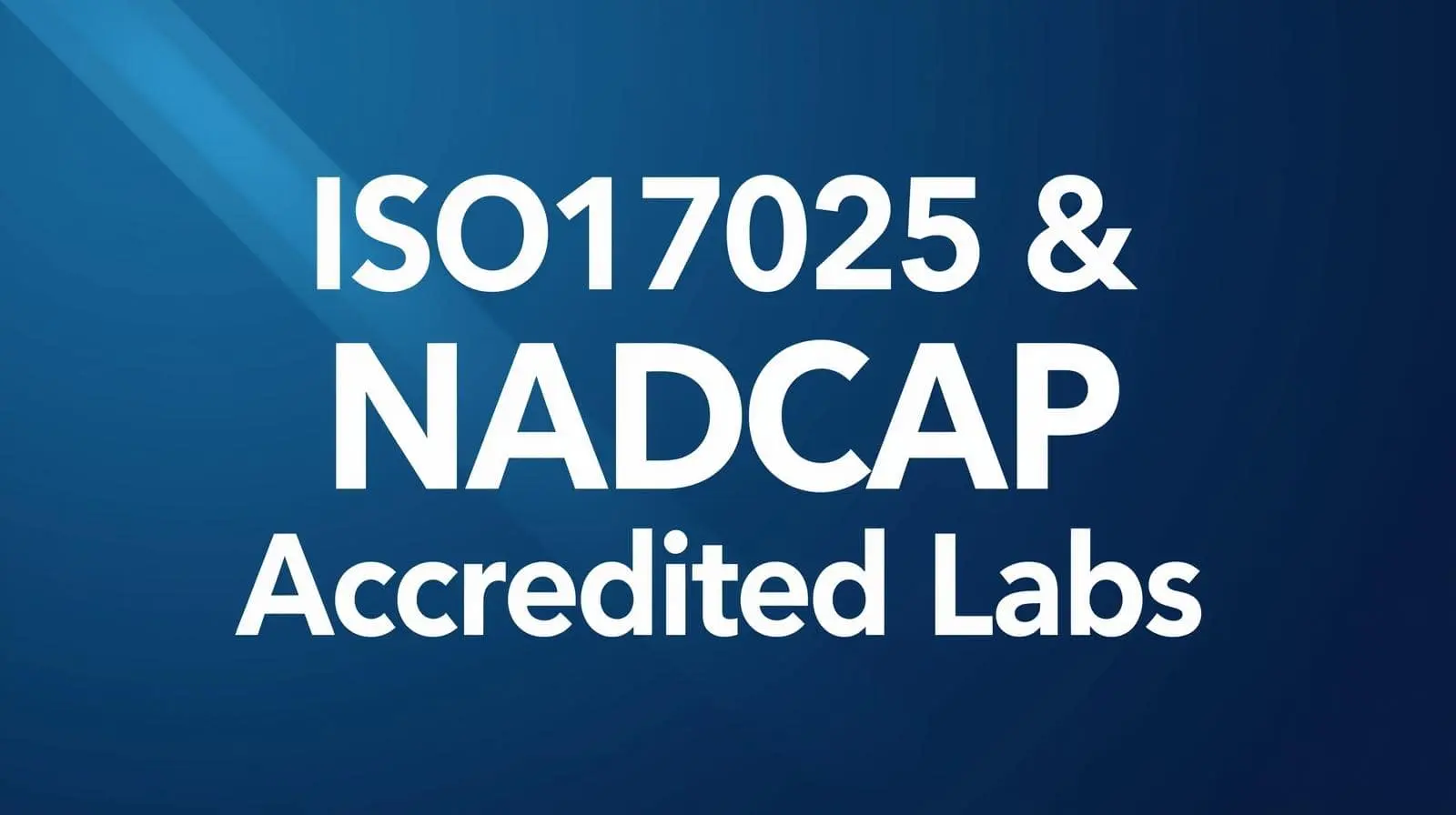 ISO17025 and NADCAP accredited